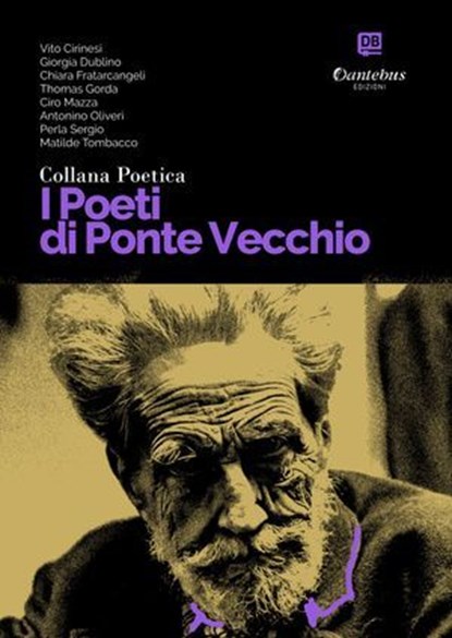 Collana Poetica I Poeti di Ponte Vecchio vol. 68, Vito Cirinesi ; Giorgia Dublino ; Chiara Fratarcangeli ; Thomas Gorda ; Ciro Mazza ; Antonino Oliveri ; Perla Sergio ; Matilde Tombacco - Ebook - 9791257051594