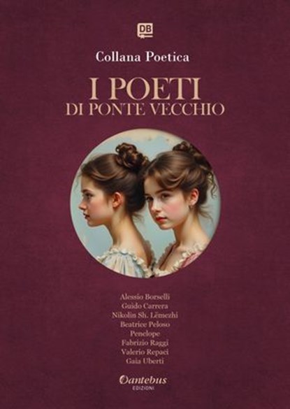 Collana Poetica I Poeti di Ponte Vecchio vol.1 - Edizione 2025, Alessio Borselli ; Guido Carrera ; Nikolin Sh. Lëmezhi ; Beatrice Peloso ; Penelope ; Fabrizio Raggi ; Valerio Repaci ; Gaia Uberti - Ebook - 9791257051877