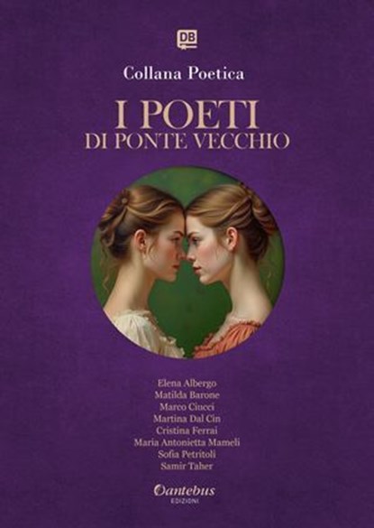 Collana Poetica I Poeti di Ponte Vecchio vol. 3 - Edizione 2025, Elena Albergo ; Matilda Barone ; Marco Ciucci ; Martina Dal Cin ; Cristina Ferrai ; Maria Antonietta Mameli ; Sofia Petritoli ; Samir Taher - Ebook - 9791257052126