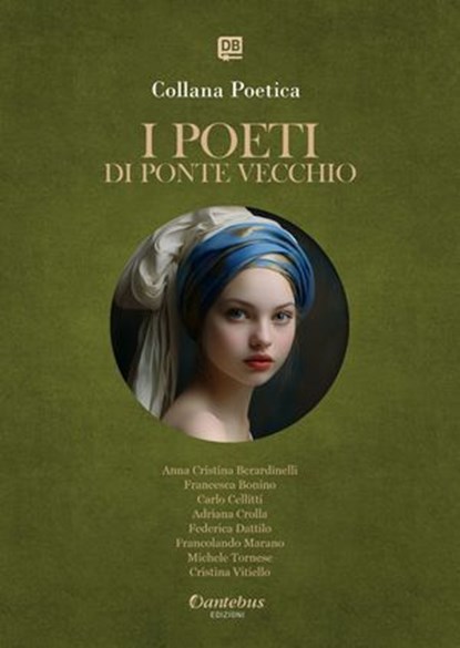 Collana Poetica I Poeti di Ponte Vecchio vol. 6 - Edizione 2025, Anna Cristina Berardinelli ; Francesca Bonino ; Carlo Cellitti ; Adriana Crolla ; Federica Dattilo ; Francolando Marano ; Michele Tornese ; Cristina Vitiello - Ebook - 9791257052201