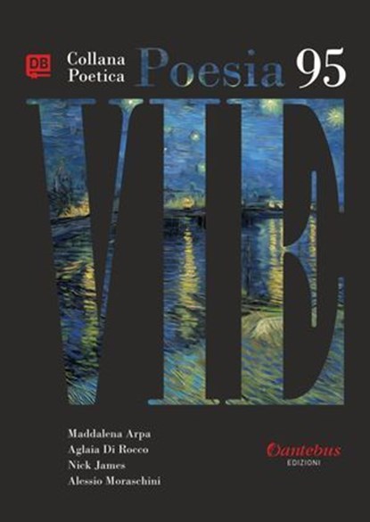 Collana Poetica Vie vol. 95, Maddalena Arpa ; Aglaia Di Rocco ; Nick James ; Alessio Moraschini - Ebook - 9791257052218