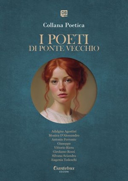Collana Poetica I Poeti di Ponte Vecchio vol. 7 - Edizione 2025, Adalgisa Agostini ; Monica D’Alessandro ; Antonio Ferrante ; Giuseppe ; Vittorio Riera ; Girolamo Rossi ; Silvana Sciandra ; Eugenia Tedeschi - Ebook - 9791257052416