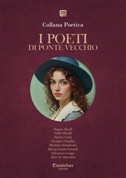 Collana Poetica I Poeti di Ponte Vecchio vol. 10 - Edizione 2025, Dogan Akcali ; Fabio Bicelli ; Enrico Canti ; Martina Delodovici ; Maria Grazia Gerardi ; Salvatore Longo ; Alice H. Quarucci ; Giorgio Cittadini - Ebook - 9791257052553