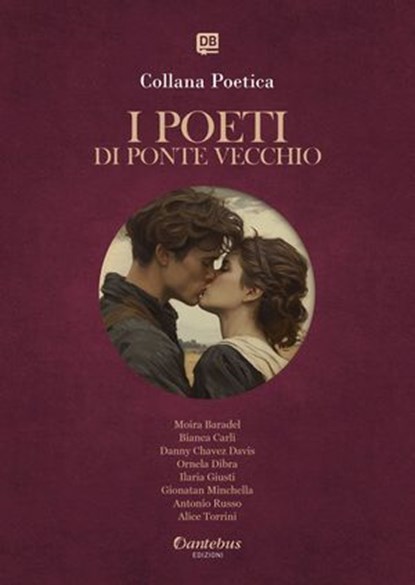 Collana Poetica I Poeti di Ponte Vecchio vol. 12 - Edizione 2025, Moira Baradel ; Bianca Carli ; Danny Chavez Davis ; Ornela DibraIlaria Giusti ; Ilaria Giusti ; Gionatan Minchella ; Antonio Russo ; Alice Torrini - Ebook - 9791257052577