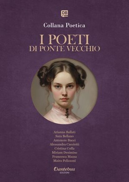 Collana Poetica I Poeti di Ponte Vecchio vol.14 - Edizione 2025, Arianna Ballati ; Sara Bellano ; Antenore Bucci ; Alessandra Cacciotti ; Cristina Coffa ; Miriam Desimine ; Francesca Mazza ; Maira Pelizzoni - Ebook - 9791257052638