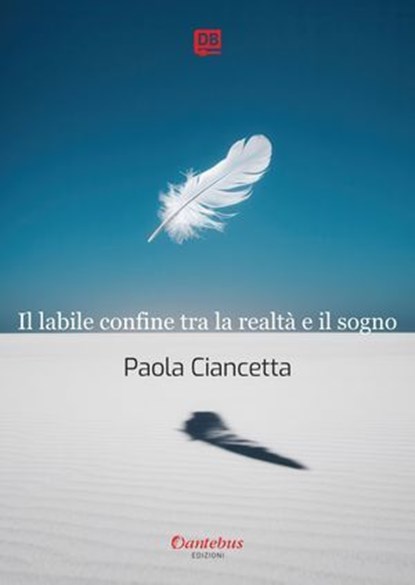 Il labile confine tra la realtà e il sogno, Paola Ciancetta - Ebook - 9791257052881