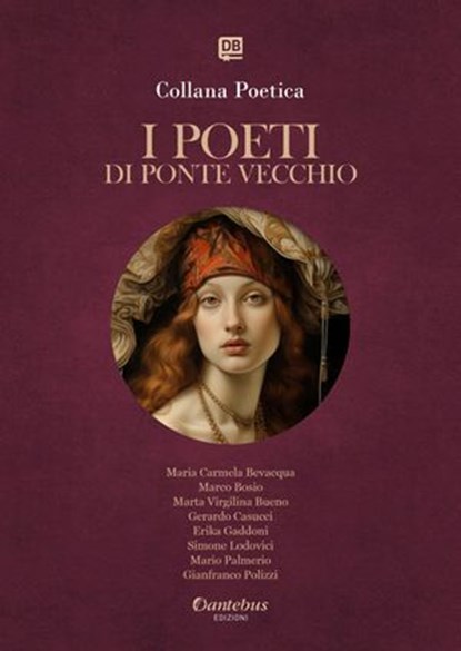 Collana Poetica I Poeti di Ponte Vecchio vol. 17 - Edizione 2025, Maria Carmela Bevacqua ; Marco Bosio ; Marta Virgilina Bueno ; Gerardo Casucci ; Erika Gaddoni ; Simone Lodovici ; Mario Palmerio ; Gianfranco Polizzi - Ebook - 9791257053000