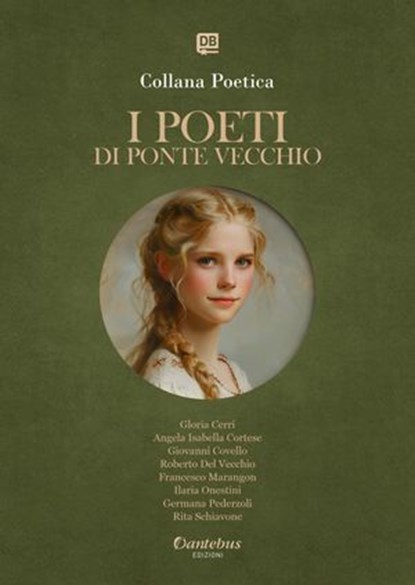 Collana Poetica I Poeti di Ponte Vecchio vol.19 - Edizione 2025, Gloria Cerri ; Angela Isabella Cortese ; Giovanni Covello ; Roberto Del Vecchio ; Francesco Marangon ; Ilaria Onestini ; Germana Pederzoli ; Rita Schiavone - Ebook - 9791257053079