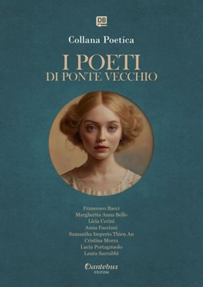Collana Poetica I Poeti di Ponte Vecchio vol. 24 - Edizione 2025, Bacci Francesco ; Margherita Anna Bello ; Licia Cerini ; Anna Facciani ; Samantha Imperio Thien An ; Cristina Morra ; Lucia Portagnuolo ; Laura Sarrubbi - Ebook - 9791257053161