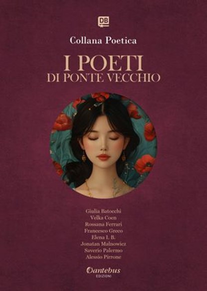 Collana Poetica I Poeti di Ponte Vecchio vol. 27 - Edizione 2025, Giulia Batocchi ; Velka Coen ; Rossana Ferrari ; Francesco Greco ; Elena I. B. ; Jonatan Malnowicz ; Saverio Palermo ; Alessio Pirrone - Ebook - 9791257053499