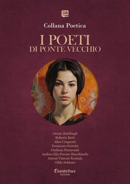 Collana Poetica I Poeti di Ponte Vecchio vol. 29 - Edizione 2025, Oreste Battibugli ; Roberta Betti ; Alice Cragnotti ; Francesco Ferretti ; Giuliana Fioravanti ; Andrea Elia Perono Biacchiardo ; Antoni Vincent Rochala ; Gilda Soldano - Ebook - 9791257053529