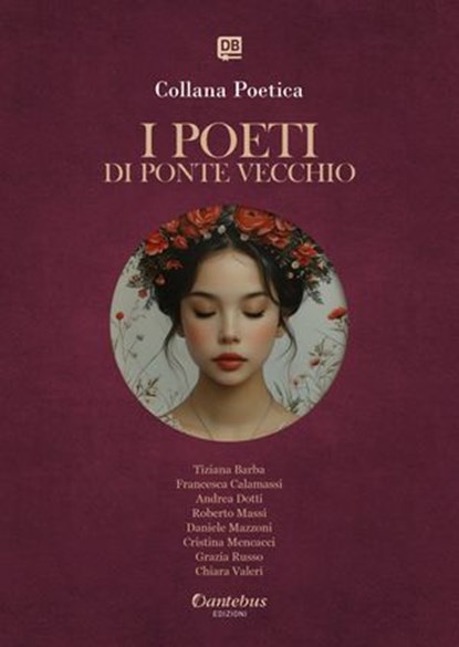 Collana Poetica I Poeti di Ponte Vecchio vol. 25 - Edizione 2025, Tiziana Barba ; Francesca Calamassi ; Andrea Dotti ; Roberto Massi ; Daniele Mazzoni ; Cristina Mencacci ; Grazia Russo ; Chiara Valeri - Ebook - 9791257053536