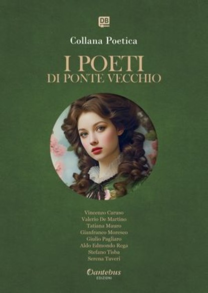 Collana Poetica I Poeti di Ponte Vecchio vol. 32 - Edizione 2025, Vincenzo Caruso ; Valerio De Martino ; Tatiana Mauro ; Gianfranco Moresco ; Giulio Pagliaro ; Aldo Edmondo Rega ; Stefano Tisba ; Serena Tuveri - Ebook - 9791257053604