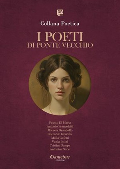 Collana Poetica I Poeti di Ponte Vecchio vol. 35 - Edizione 2025, Fausto Di Maria ; Antonio Francoletti ; Micaela Grandolfo ; Riccardo Gravina ; Maila Gufoni ; Vania Intini ; Cristina Scarpa ; Antonina Serio - Ebook - 9791257054038