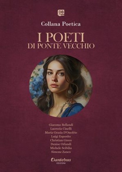 Collana Poetica I Poeti di Ponte Vecchio vol. 42 - Edizione 2025, Giacomo Bellandi ; Lucrezia Cinelli ; Maria Grazia D’Onofrio ; Luigi Esposito ; Christian Greco ; Denise Orlandi ; Michele Scibilia ; Simone Zanco - Ebook - 9791257054618