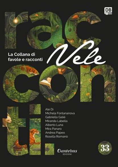 Collana di Racconti e Favole Vele vol. 33, Ale Dì ; Michela Fontananova ; Gabriella Galiè ; Miranda Labella ; Alberto Luna ; Mira Panaro ; Andrea Papeo ; Rosella Romanò - Ebook - 9791257055172