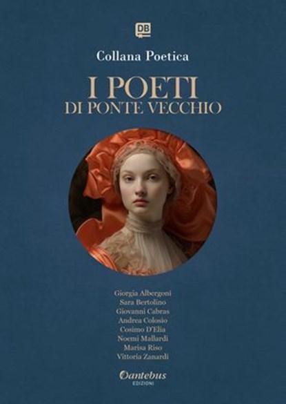 Collana Poetica I Poeti di Ponte Vecchio vol. 56 - Edizione 2025, Giorgia Albergoni ; Sara Bertolino ; Giovanni Cabras ; Andrea Colosio ; Cosimo D’Elia ; Noemi Mallardi ; Marisa Riso ; Vittoria Zanardi - Ebook - 9791257055455