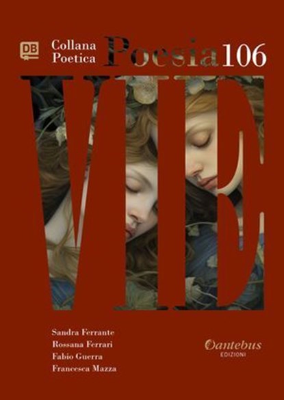 Collana Poetica Vie vol. 106, Sandra Ferrante ; Rossana Ferrari ; Fabio Guerra ; Francesca Mazza - Ebook - 9791257056001