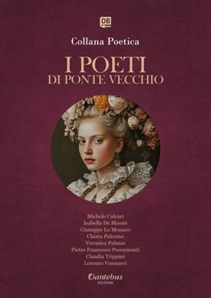 Collana Poetica I Poeti di Ponte Vecchio vol. 67 - Edizione 2025, Michele Calcari ; Isabella De Massis ; Giuseppe Lo Monaco ; Chiara Palermo ; Veronica Palmas ; Pietro Francesco Passamonti ; Claudia Trippini ; Lorenzo Vannucci - Ebook - 9791257056056
