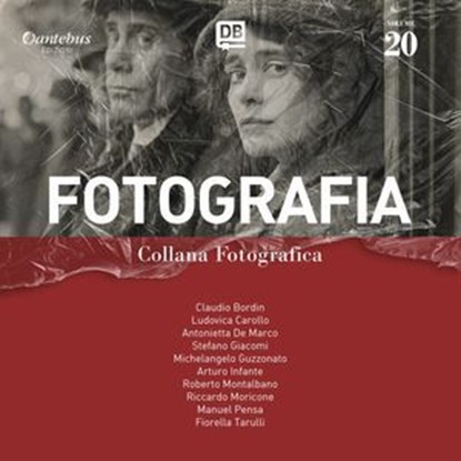 Collana Fotografica Fotografia vol. 20, Claudio Bordin ; Ludovica Carollo ; Antonietta De Marco ; Stefano Giacomi ; Arturo Infante ; Michelangelo Guzzonato ; Roberto Montalbano ; Riccardo Moricone ; Manuel Pensa ; Fiorella Tarulli - Ebook - 9791257056063