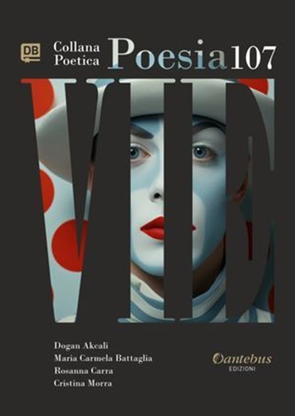 Collana Poetica Vie vol. 107, Dogan Akcali ; Maria Carmela Battaglia ; Rosanna Carra ; Cristina Morra - Ebook - 9791257056087