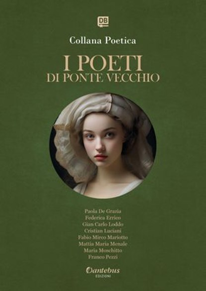 Collana Poetica I Poeti di Ponte Vecchio vol. 71 - Edizione 2025, Paola De Grazia ; Federica Errico ; Gian Carlo Loddo ; Cristian Luciani ; Fabio Mirco Mariotto ; Mattia Maria Menale ; Maria Moschitto ; Franco Pezzi - Ebook - 9791257056261