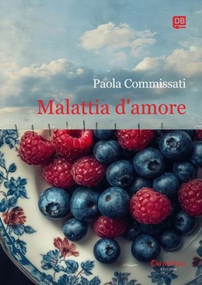 Malattia d’amore, Paola Commissati - Ebook - 9791257056384
