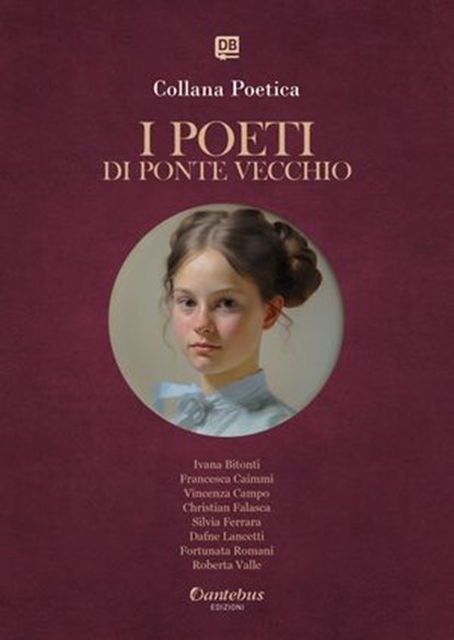 Collana Poetica I Poeti di Ponte Vecchio vol. 74 - Edizione 2025, Ivana Bitonti ; Francesca Caimmi ; Vincenza Campo ; Christian Falasca ; Silvia Ferrara ; Dafne Lancetti ; Fortunata Romani ; Roberta Valle - Ebook - 9791257056544