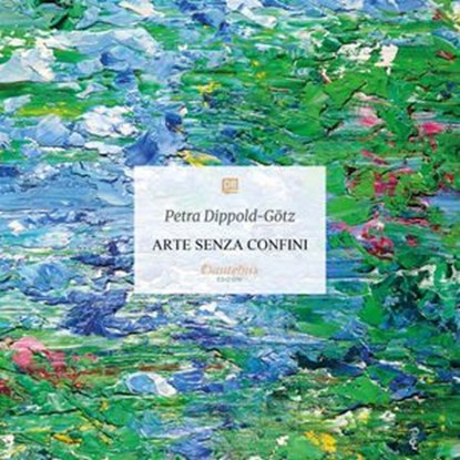 Arte senza confini, Petra Dippold-Götz - Ebook - 9791257056650