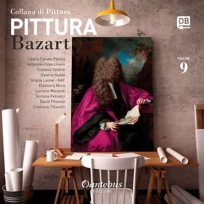 Collana di Pittura Bazart vol. 9, Liliana Canale Parola ; Antonino Finocchiaro ; Giuliano Gentile ; Saverio Guida ; - Grazia Leone - GAF ; Eleonora Mora ; Luciano Morandi ; - David Phoenix ; Simona Petracci ; Cristiana Tittarelli - Ebook - 9791259500588