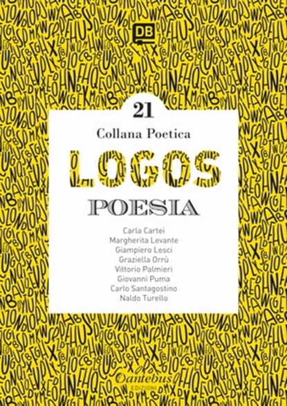 Collana Poetica Logos vol. 21, Carla Cartei ; Margherita Levante ; Giampiero Lesci ; Graziella Orrù ; Vittorio Palmieri ; Giovanni Puma ; Carlo Santagostino ; Naldo Turello - Ebook - 9791259500601