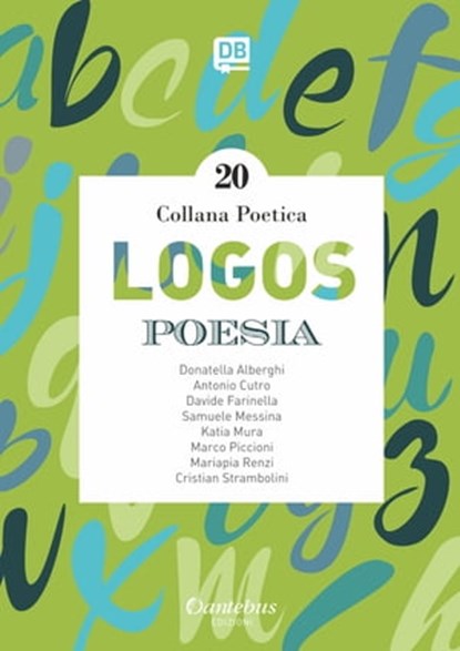 Collana Poetica Logos vol. 20, Donatella Alberghi ; Antonio Cutro ; Davide Farinella ; Samuele Messina ; Katia Mura ; Marco Piccioni ; Mariapia Renzi ; Cristian Strambolini - Ebook - 9791259500663