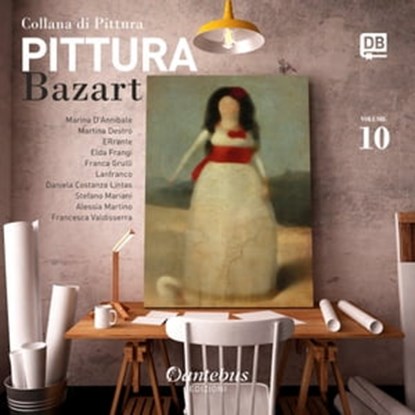 Collana di Pittura Bazart vol.10, Daniela Costanza Lintas ; Marina D'annibale ; Martina Destro ; - ERrante ; Franca Grulli ; Stefano Mariani ; Alessia Martino ; - Lanfranco ; Francesca Valdisserra ; Elda Frangi - Ebook - 9791259500755