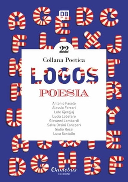 Collana Poetica Logos vol. 22, Salve Orsini Canepari ; Antonio Fasolo ; Alessio Ferrari ; Lule Gjergjaj ; Giovanni Lombardi ; Giulio Rossi ; Luca Santullo ; Lucia Lobefaro - Ebook - 9791259500847