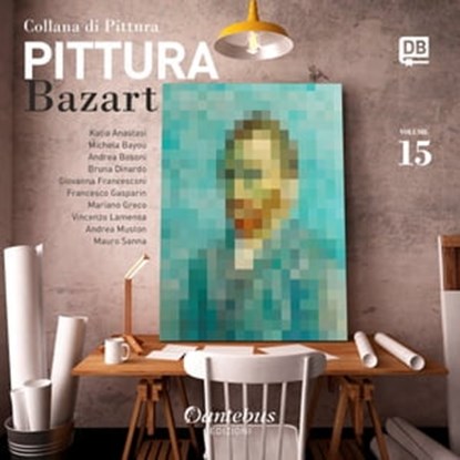 Collana di Pittura Bazart vol. 15, Katia Anastasi ; Michela Bayou ; Andrea Bosoni ; Bruna Dinardo ; Giovanna Francesconi ; Francesco Gasparin ; Mariano Greco ; Vincenso Lamensa ; Andrea Muston ; Mauro Sanna - Ebook - 9791259501288