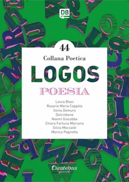 Collana Poetica Logos vol. 44, Laura Blasi ; Rosaria Maria Coppola ; Ilenia Demuro ; - Dolcinbene ; Noemi Giacobbe ; Chiara Fortuna Marcone ; Silvia Moccaldi ; Monica Pagnotta - Ebook - 9791259501493