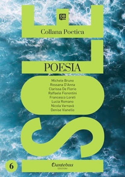 Collana Poetica Isole vol. 6, Michele Bruno ; Rossana D'Anna ; Clarissa De Florio ; Raffaele Fiorentini ; Francesco Loreti ; Nicola Varnavà ; Denise Vianello ; Lucia Romano - Ebook - 9791259502360