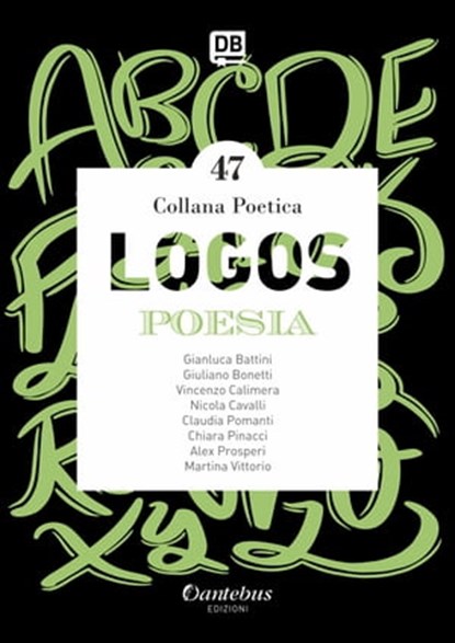 Collana Poetica Logos vol.47, Gianluca Battini ; Giuliano Bonetti ; Vincenzo Calimera ; Nicola Cavalli ; Claudia Pomati ; Chiara Pinacci ; Alex Prosperi ; Martina Vittorio - Ebook - 9791259502407