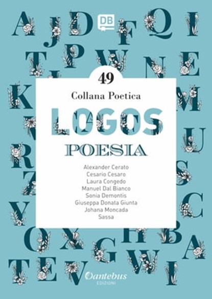 Collana Poetica Logos vol. 49, Alexander Cerato ; Cesario Cesaro ; Laura Congedo ; Manuel Dal Bianco ; Sonia De Montis ; - Giuseppa Donata Giunta ; - Johana Moncada ; - Sassa - Ebook - 9791259502742