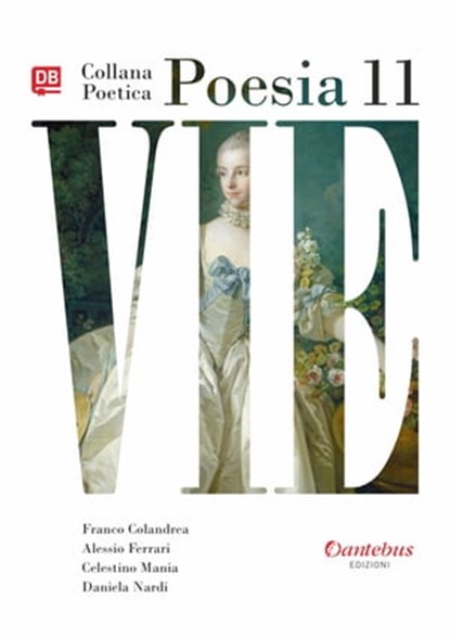Collana Poetica Vie vol. 11, Daniela Nardi ; Franco Colandrea ; Alessio Ferrari ; Celestino Mania - Ebook - 9791259503640
