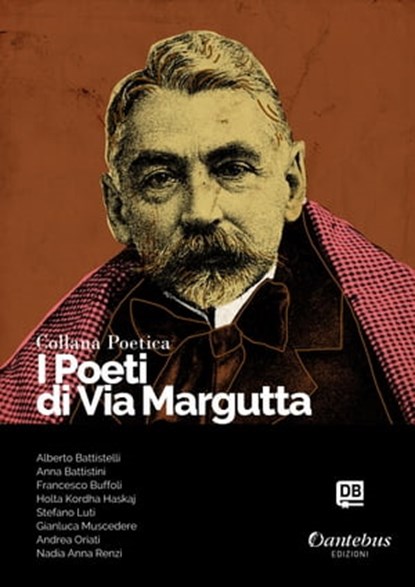 Collana Poetica I Poeti di Via Margutta vol. 14, Alberto Battistelli ; Anna Battistini ; Francesco Buffoli ; - Holta Kordha Haskaj ; Stefano Luti ; Gianluca Muscedere ; Andrea Oriati ; Nadia Anna Renzi - Ebook - 9791259505828