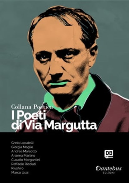 Collana Poetica I Poeti di Via Margutta vol. 15, Greta Locatelli ; Giorgia Maglie ; Andrea Marsotto ; Arianna Martino ; Claudio Morgantini ; - Riushiro ; Raffaele Ricciuti ; Marco Usai - Ebook - 9791259506016