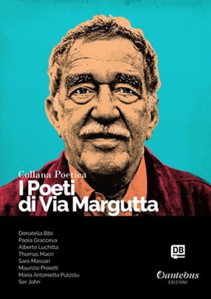 Collana Poetica I Poeti di Via Margutta vol. 22, Donatella Bibi ; Paola Gracceva ; Alberto Luchitta ; Thomas Macrì ; - Saro Massari ; Maurizio Proietti ; Maria Antonietta Putzolu ; - Ser John - Ebook - 9791259506313