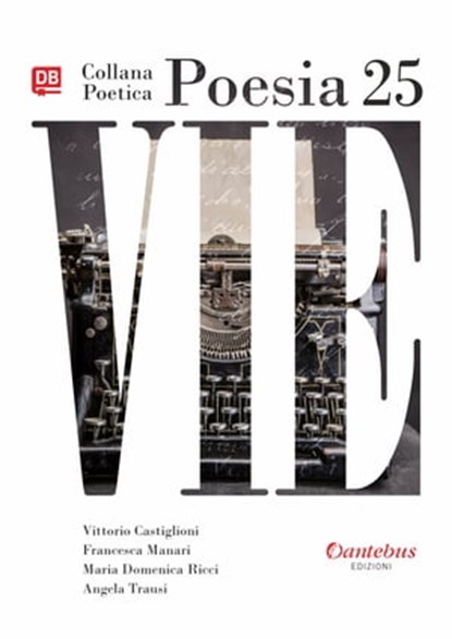 Collana Poetica Vie vol. 25, Vittorio Castiglioni ; Francesca Manari ; Angela Trausi ; Maria Domenica Ricci - Ebook - 9791259506658