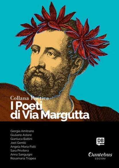 Collana Poetica I Poeti di Via Margutta vol. 38, - Rosamaria Tropea ; Giuliano Astore ; Gianluca Battini ; Joel Gentili ; Angela Maria Patti ; Sara Privitera ; Anna Sanguigni ; Giorgia Amitrano - Ebook - 9791259507198