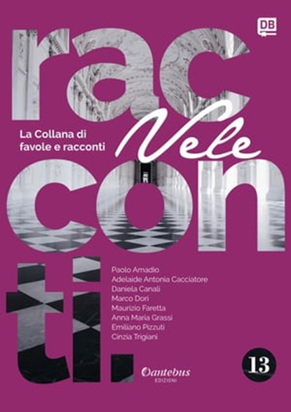 Collana di Racconti e Favole Vele vol. 13, Paolo Amadio ; - Adelaide Antonia Cacciatore ; Daniela Canali ; Marco Dori ; Maurizio Faretta ; Anna Maria Grassi ; Emiliano Pizzuti ; - Cinzia Trigiani - Ebook - 9791259507204