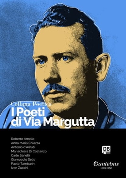 Collana Poetica I Poeti di Via Margutta vol. 75, Roberto Amelio ; Anna Maria Chiozza ; Antonio d'Amati ; Mariachiara Di Costanzo ; Carlo Sanetti ; Giampaolo Selis ; Paolo Tamburin ; Ivan Zucchi - Ebook - 9791259508812