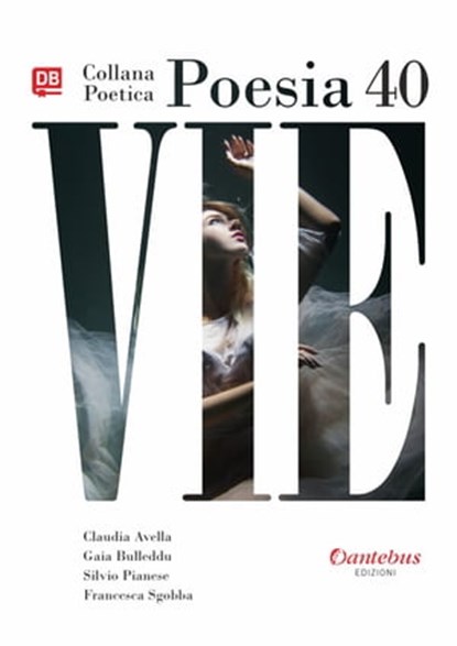 Collana Poetica Vie vol. 40, Claudia Avella ; Gaia Bulleddu ; Silvio Pianese ; Francesca Sgobba - Ebook - 9791259509277