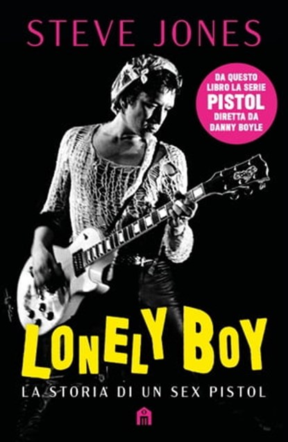 Lonely boy. La storia di un Sex Pistol, Steve Jones - Ebook - 9791259572202