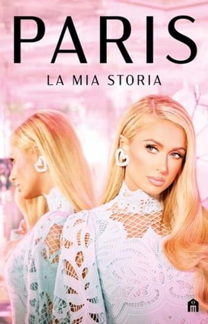 Paris. La mia storia, Paris Hilton - Ebook - 9791259573902